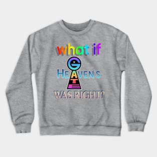 What If Heaven's Gate Was Right? Crewneck Sweatshirt